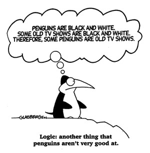 Picture: Penguins are black and white, some old TV shows are black and white, therefore, some penguins are old TV shows.